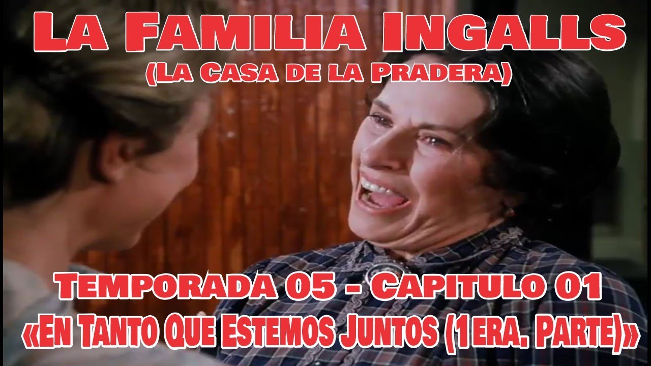 La Familia Ingalls T05-E01 - 1/6 (La Casa de la Pradera) Latino HD «En Tanto Que Estemos Juntos