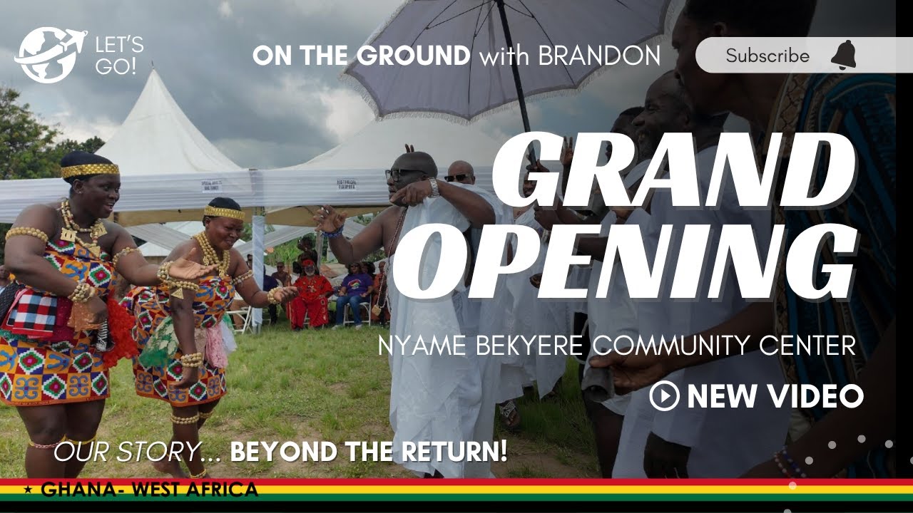 Unity and Legacy | Grand Opening of the Nyame Bekyere Community Center