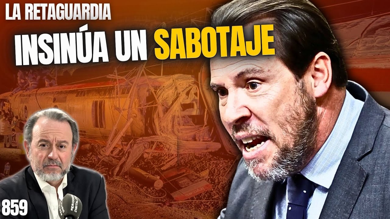 RETAGUARDIA #859 ¡Óscar Puente insinúa un sabotaje como causa del descarrilamiento de Adamuz!