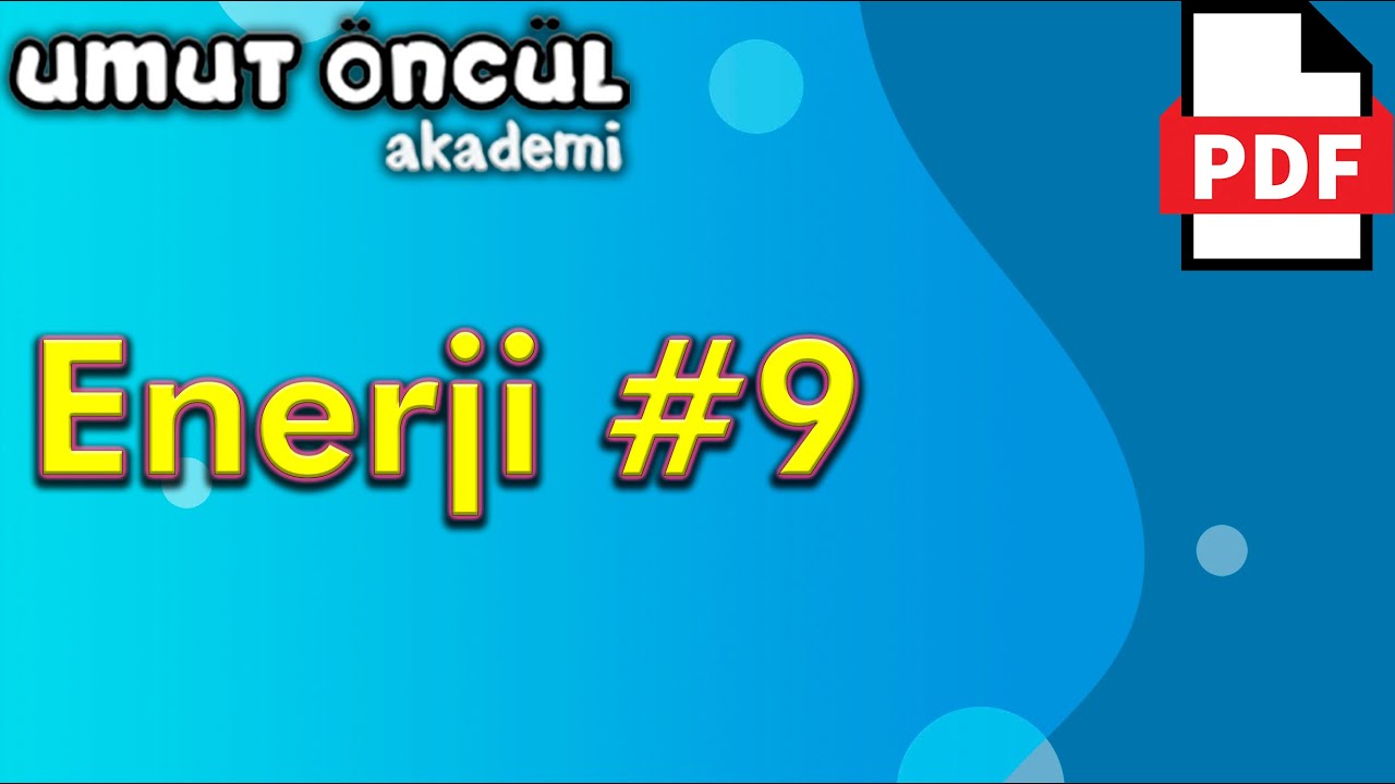 Enerji #9 | İş Enerji ve Güç | Mekanik Enerji Korunumu | +PDF