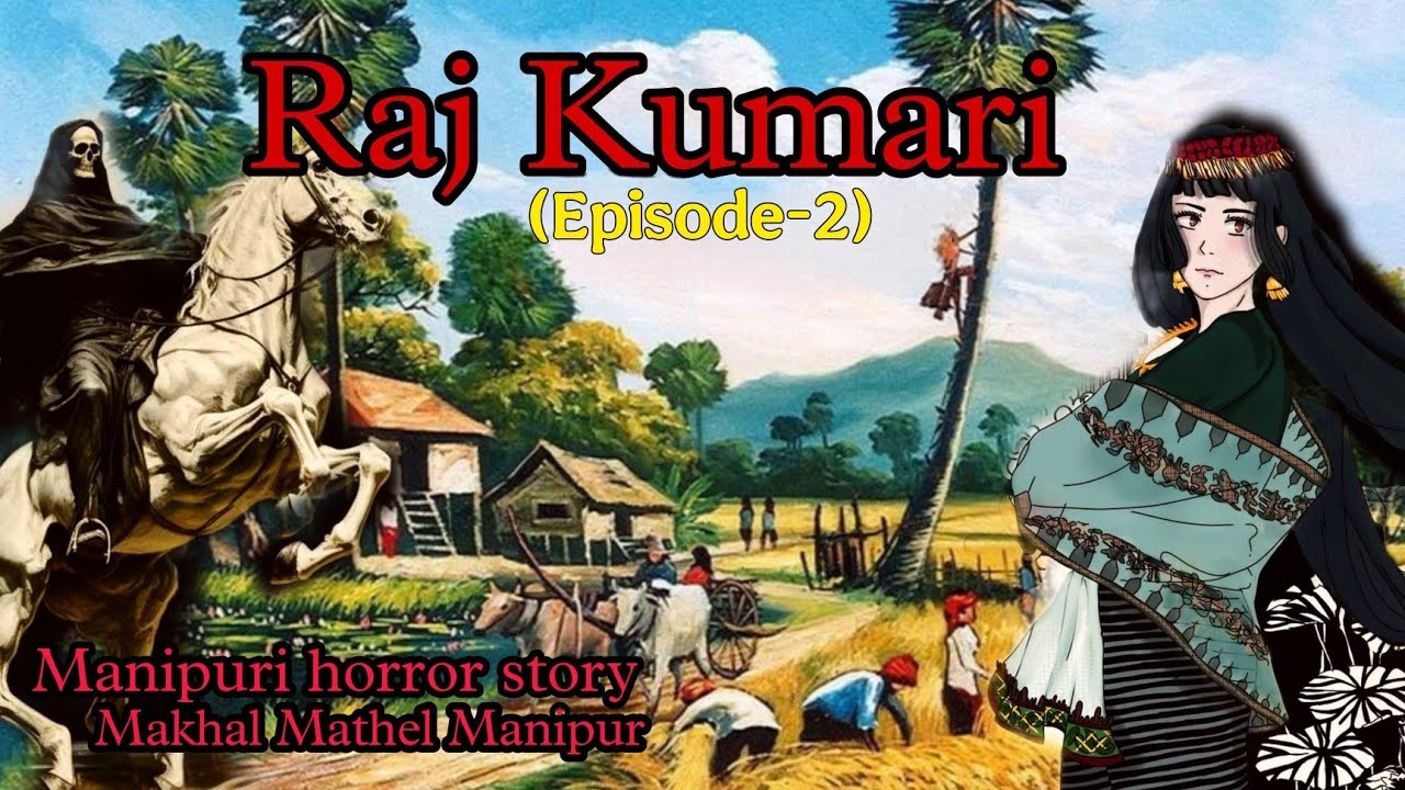 Raj Kumari (Episode-2) || Manipuri Horror Story || M.M.M.F.S.C
