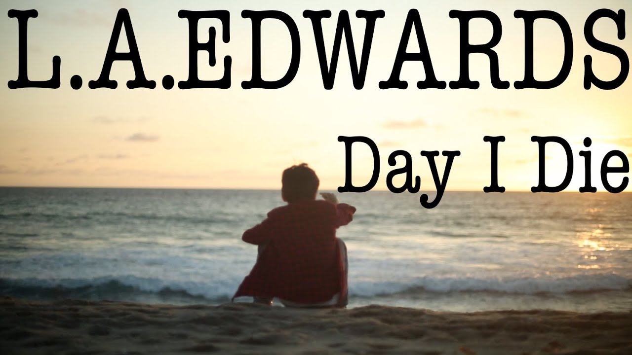 L.A. EDWARDS // Day I Die