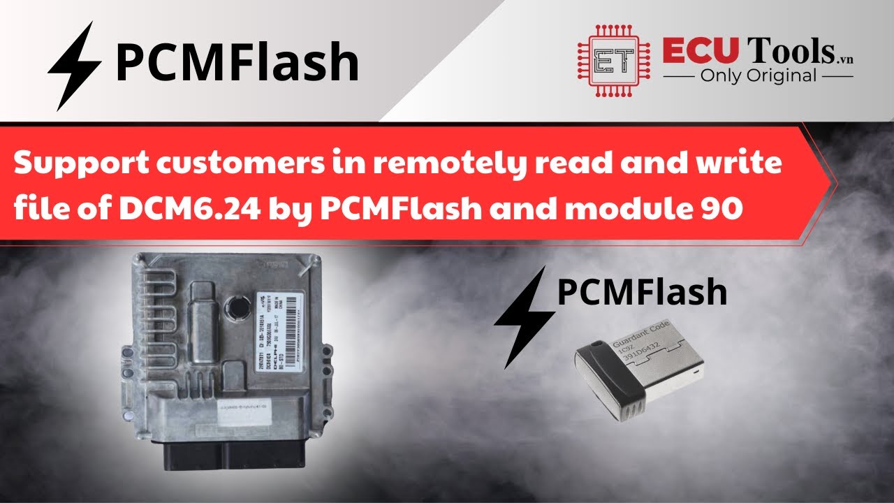 Support customers in remotely read and write file of DCM6.24 by PCMFlash and module 90 | ECUTools.vn