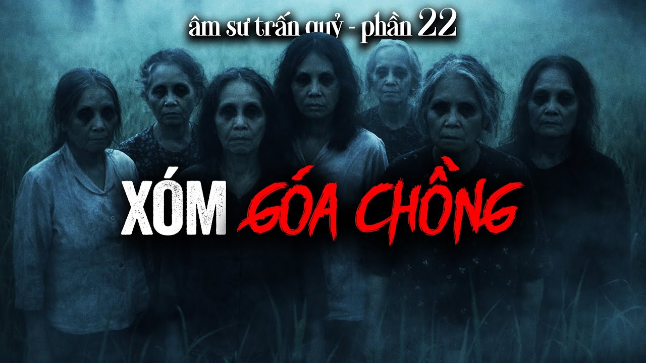 Âm Sư Trấn Quỷ - Phần 22 [Bản Full] | XÓM GÓA CHỒNG (Cực Hay)