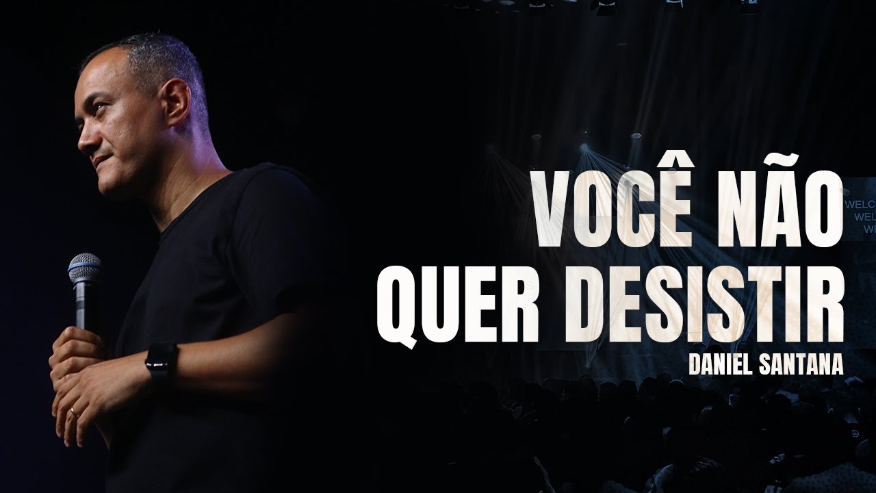 VOCÊ NÃO QUER DESISTIR - PR. DANIEL SANTANA