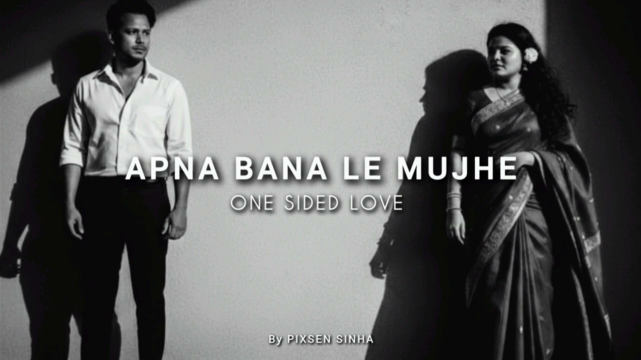 ​APNA BANA LE MUJHE (Official Audio) | One Sided Love | Written by Pixsen Sinha  | New Song 2026