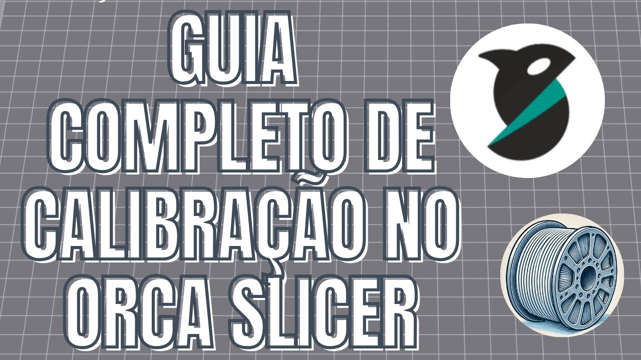 Guia Completo de Calibração no Orca Slicer: 7 Passos Essenciais para Filamento