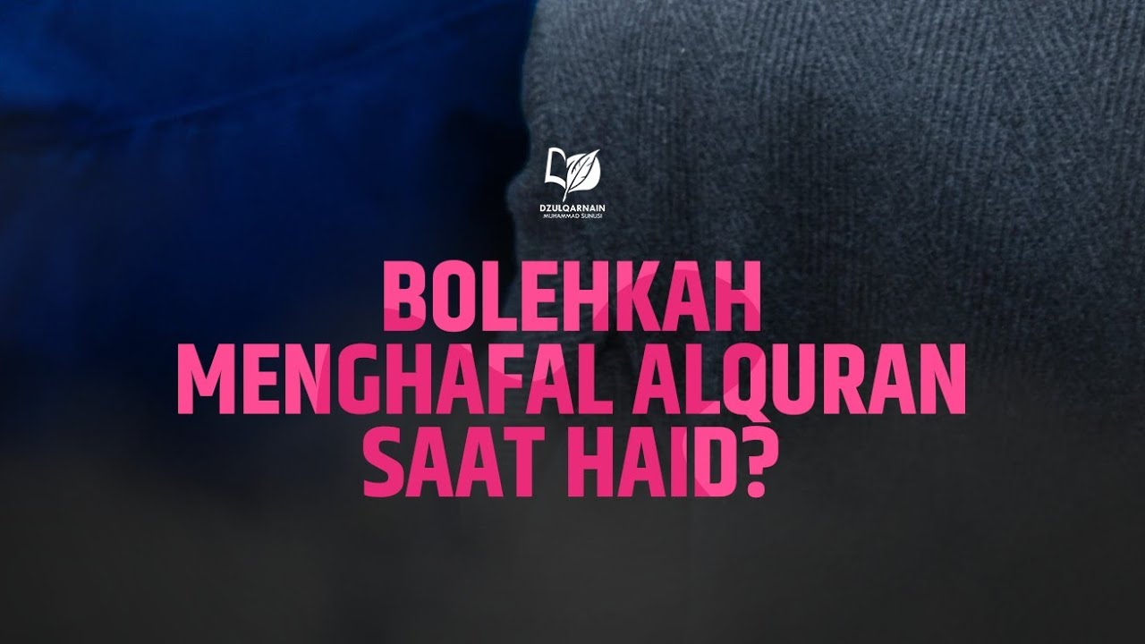 Bolehkah Menghafal Al-Qur'an Saat Haid?