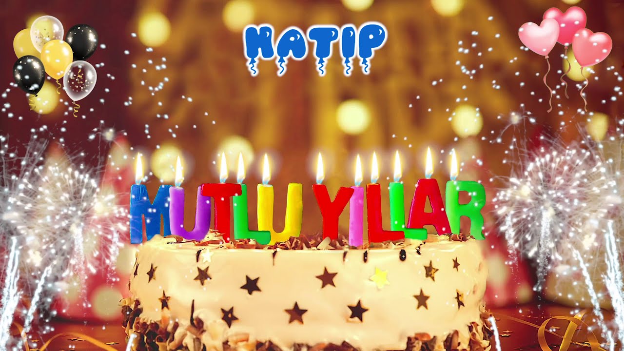 HATiP iyi ki doğdun &ndash; Mutlu Yıllar