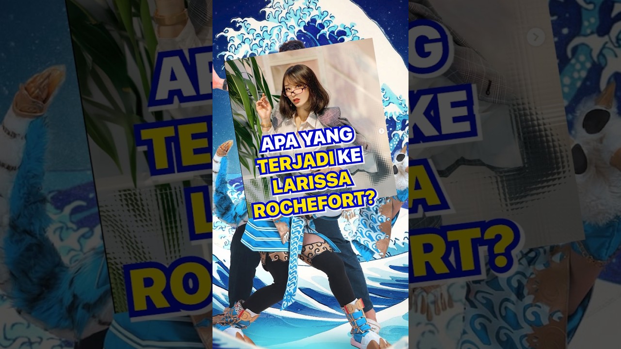 APA YANG TERJADI KE LARISSA ROCHEFORT? #wibuindonesia #wibu