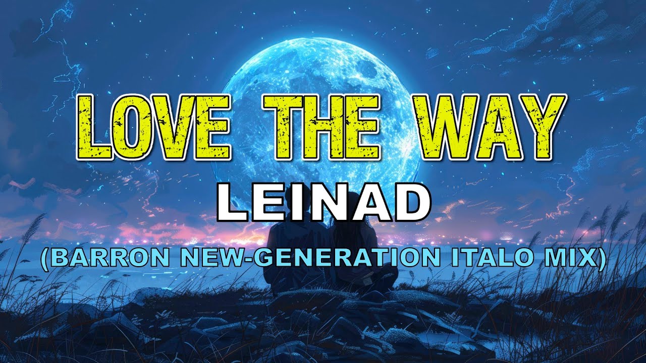 Leinad - Love the Way (Barron New-Generation Italo Mix)