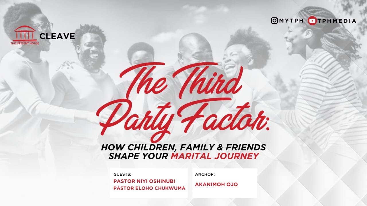 CLEAVE | THE THIRD PARTY FACTOR | HOW CHILDREN, FAMILY & FRIENDS SHAPE YOUR MARITAL JOURNEY| 7PM
