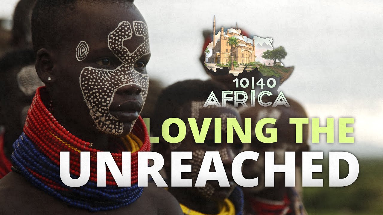 Loving The Unreached: 10/40 Africa