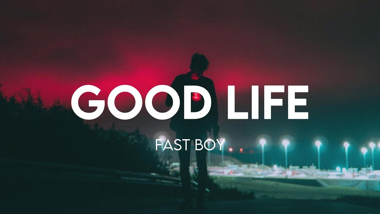 FAST BOY - Good Life (Lyrics)