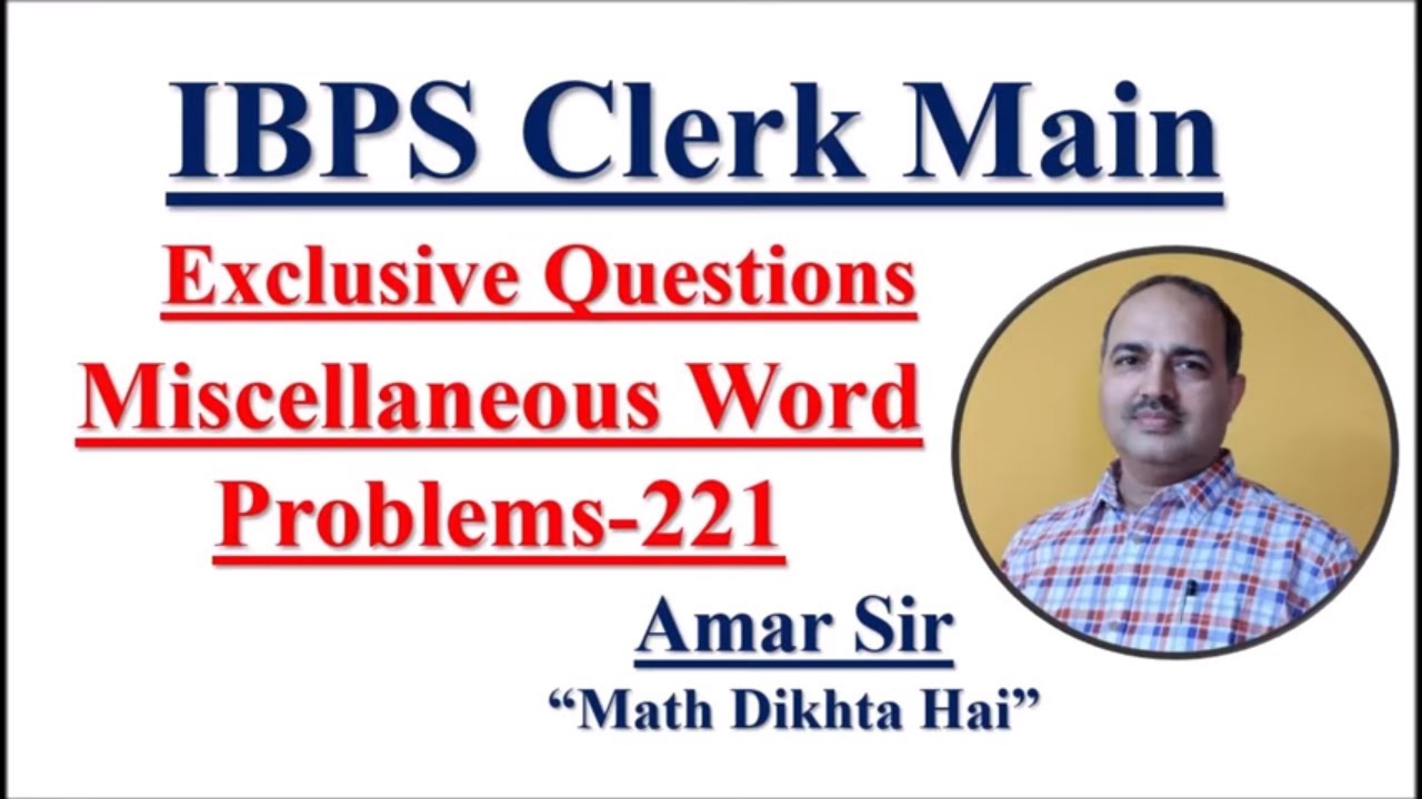 Miscellaneous Word Problems-221: IBPS Clerk Main Bank PO 