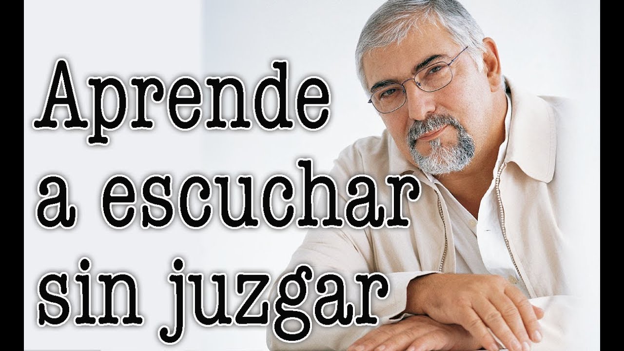 Jorge Bucay - Aprende a escuchar sin juzgar