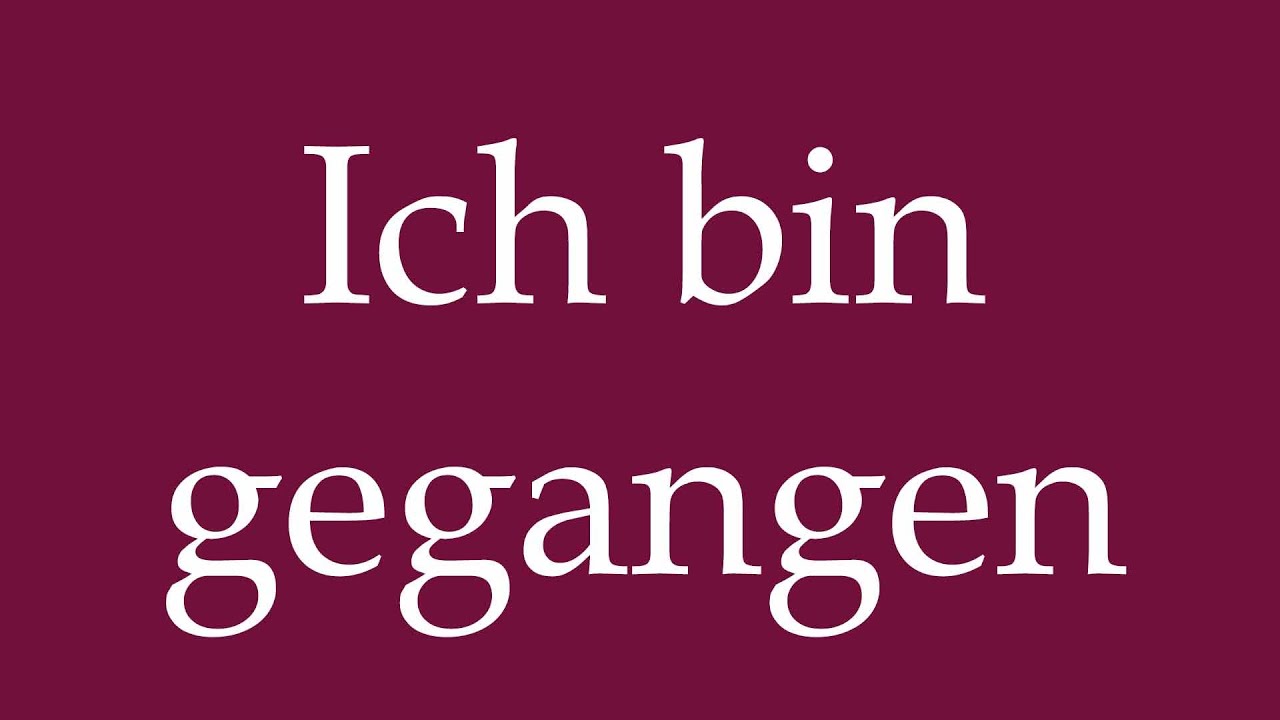 How to Pronounce ''Ich bin gegangen'' (I left) Correctly in German