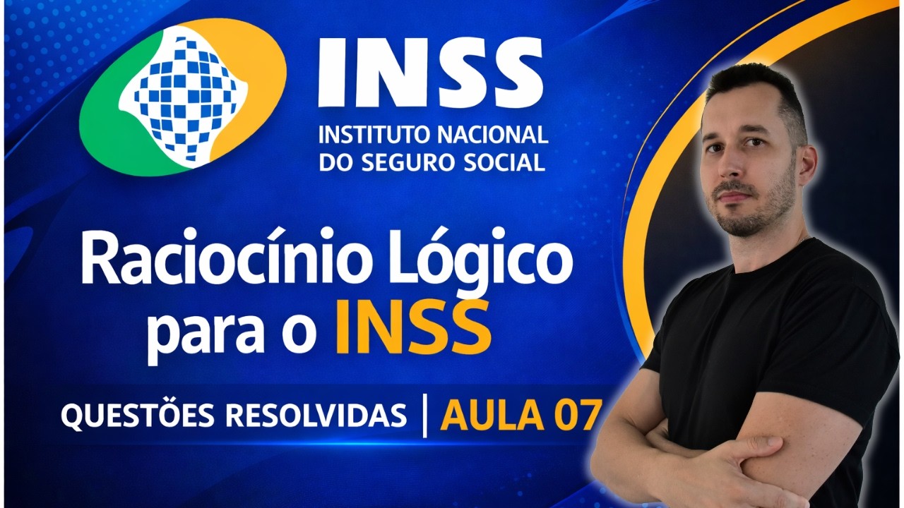 Raciocínio Lógico para o INSS – Questões Resolvidas | Aula 07