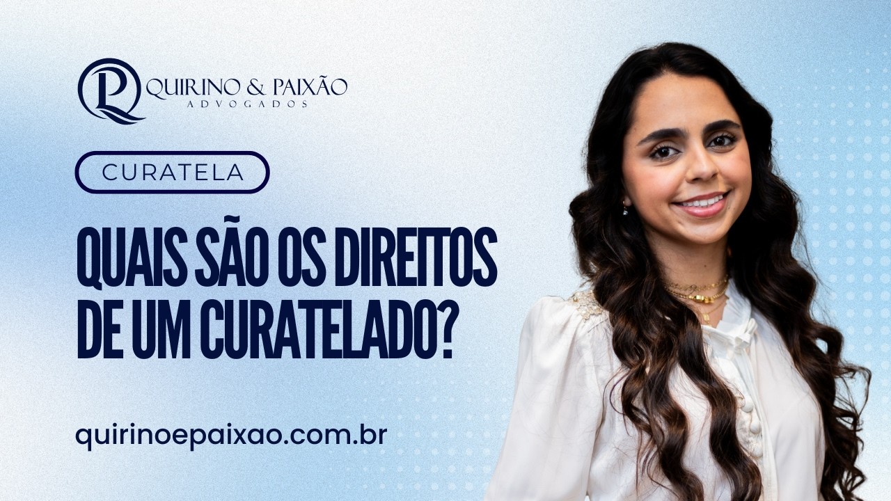 Quais são os direitos de um curatela? | Quirino & Paixão Advogados