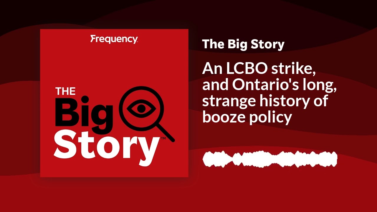 An LCBO strike, and Ontario's long, strange history of booze policy | The Big Story