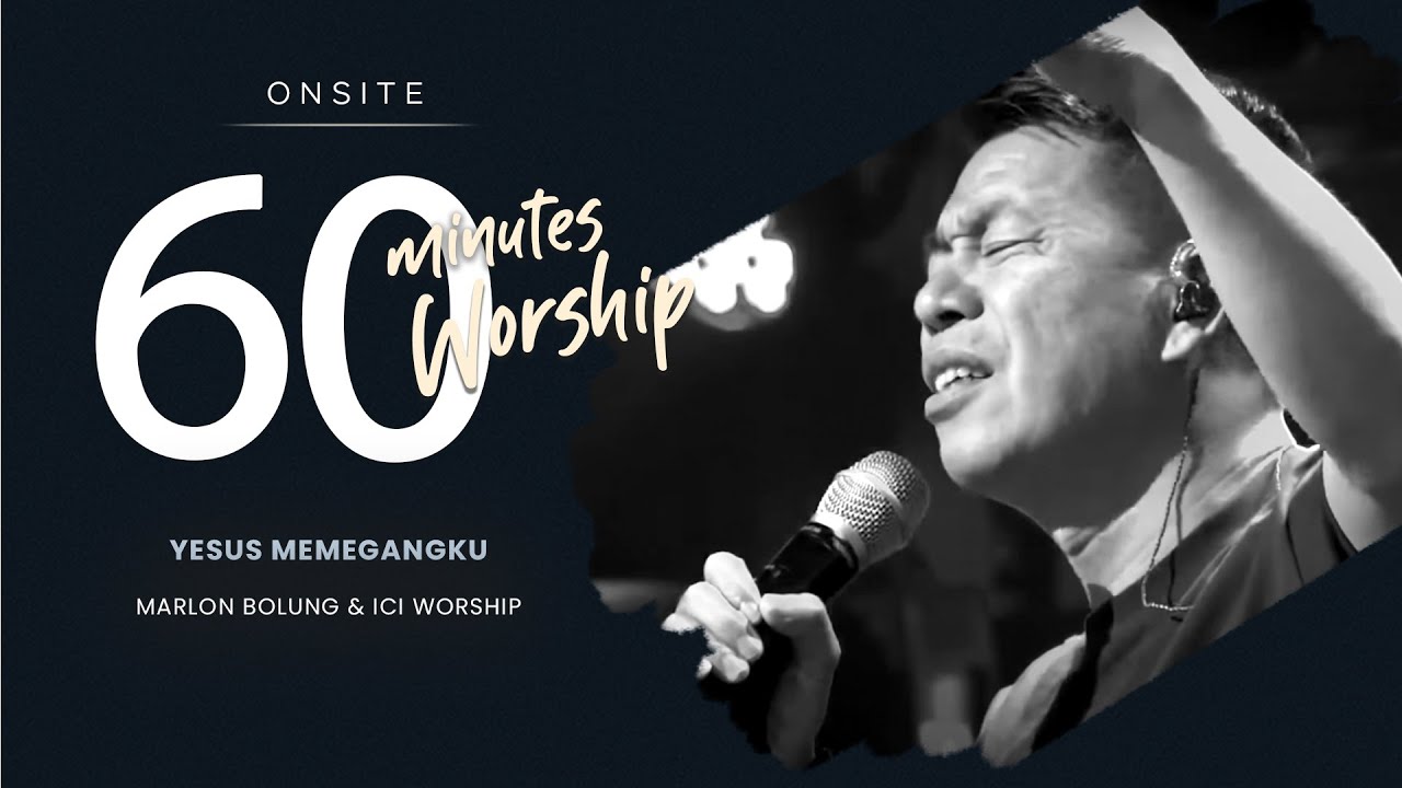 LIVE 60 MINUTES WORSHIP - YESUS MEMEGANGKU feat. Marlon Bolung & ICI Worship