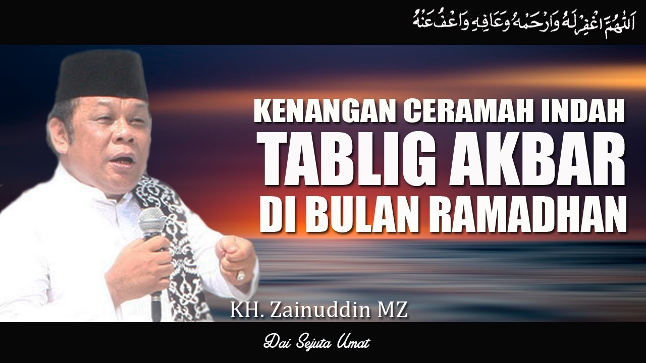 Kenangan Ceramah Indah Dalam Acara Tablig Akbar Di Bulan Ramadhan- KH Zainuddin MZ