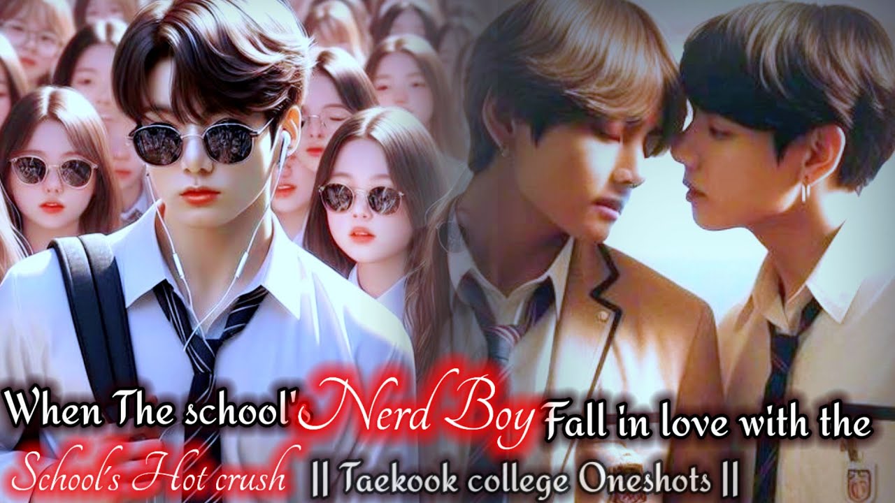 When school's Nerd boy fall in love with School's Hot crush || Taekook college oneshot ||