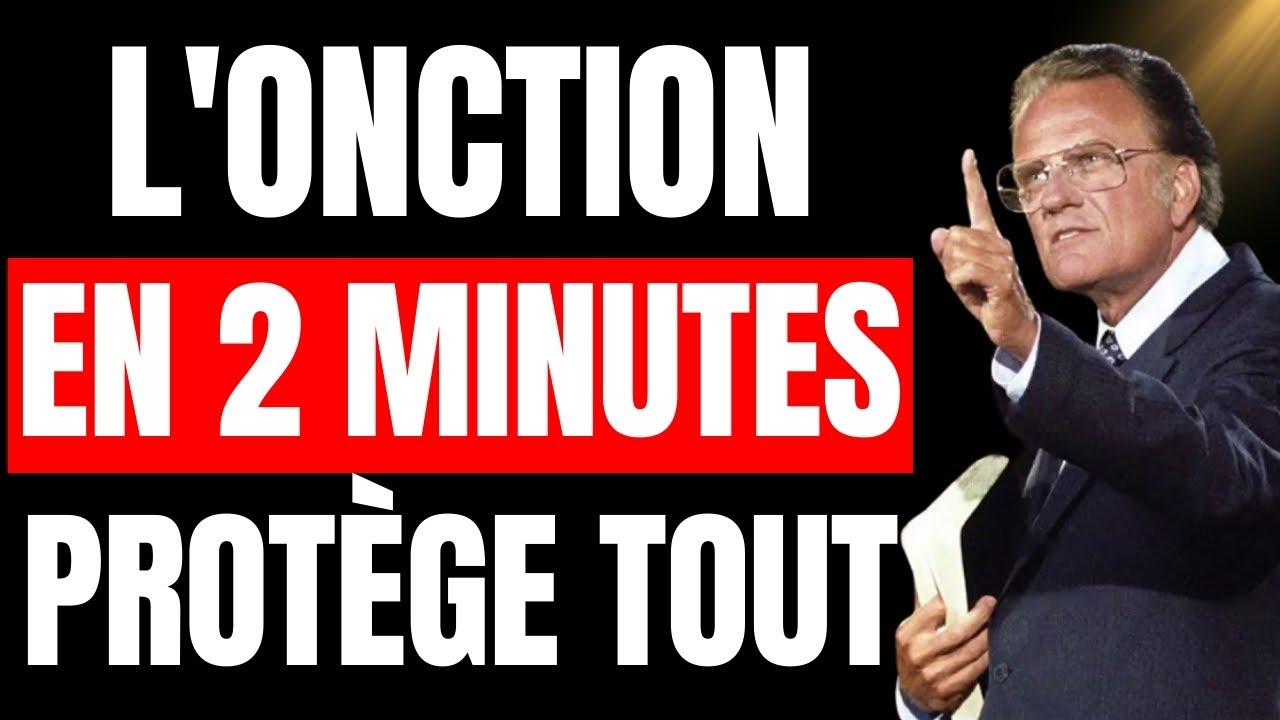 L'ONCTION D'HUILE: Le protocole de 2 MINUTES qui transforme votre maison en FORTERESSE, Billy Graham