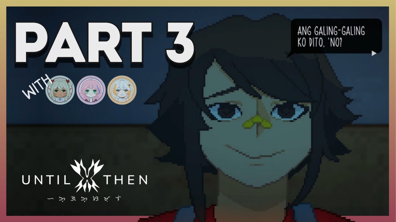 Until Then #3 - ANG GALING GALING KO DITO NO?