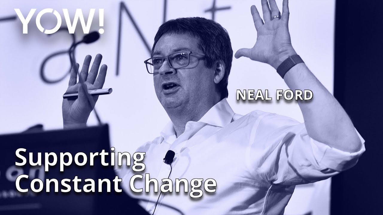Supporting Constant Change • Neal Ford • YOW! 2018