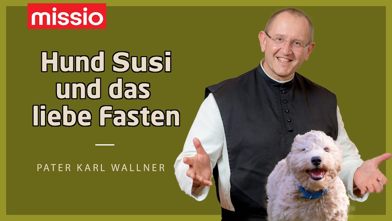 Hund Susi und das liebe Fasten | Pater Karl Wallner | Predigt vom 18.02.2021