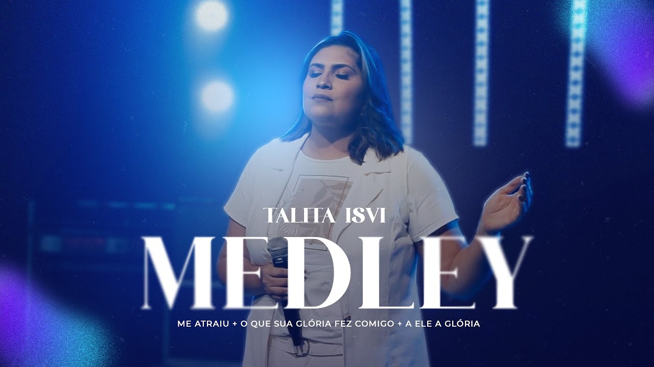 Me Atraiu + O Que Sua Glória Fez Comigo + A Ele a Glória (Medley) - Talita Isvi
