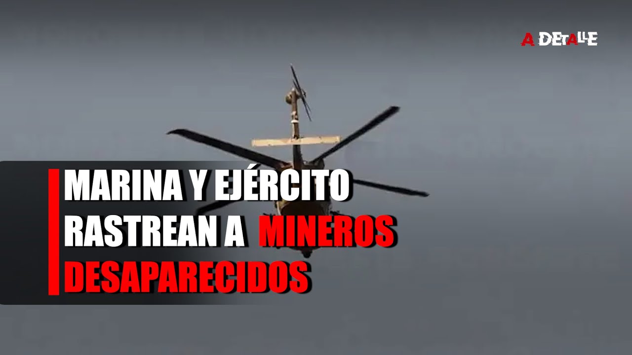 DESPLIEGAN AVIONETAS DE GUERRA | Vehículos en tierra para localizar a mineros desaparecidos