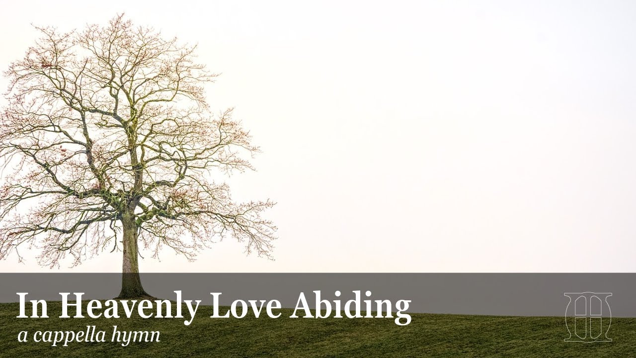 In Heavenly Love Abiding - a cappella hymn