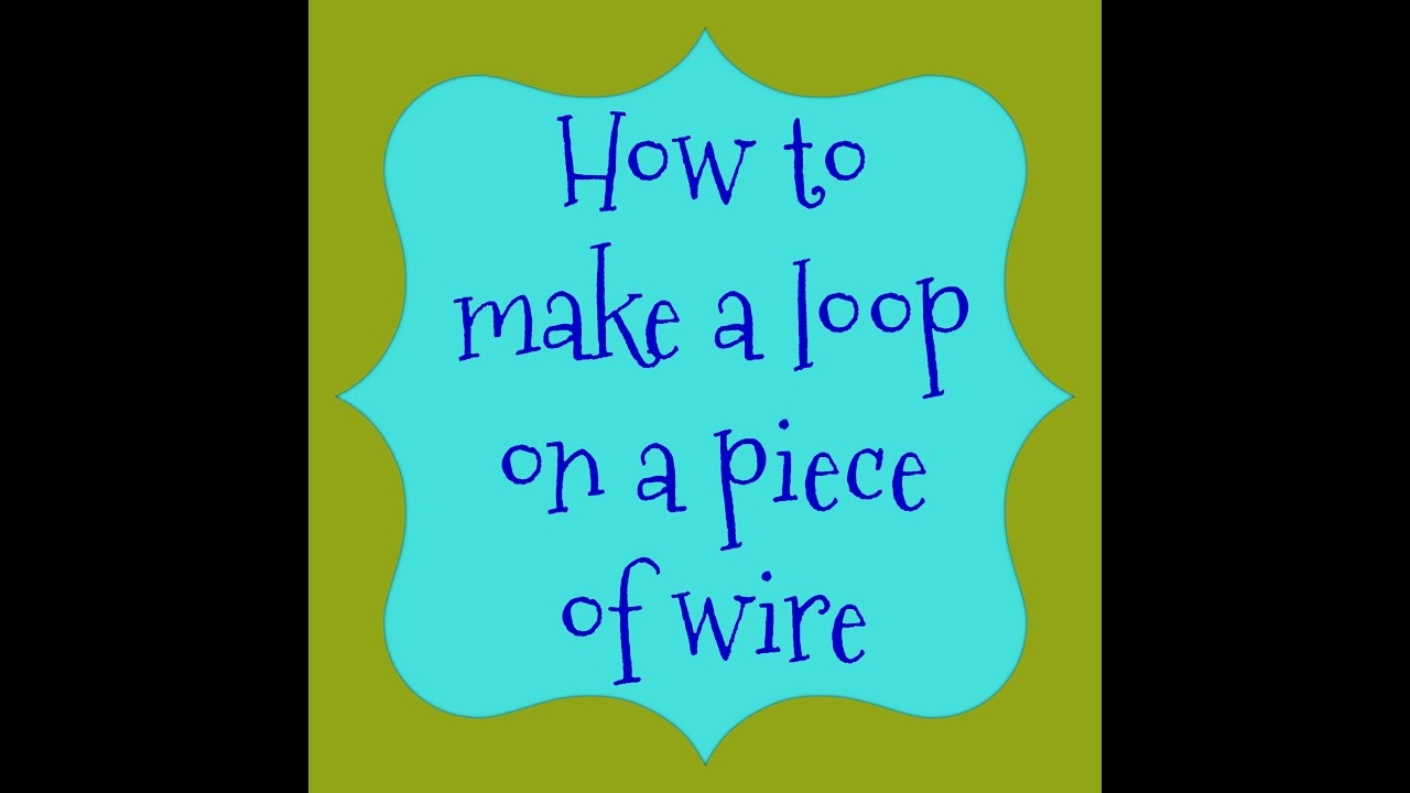 Must Know Monday (11/21/16) How to make a loop on wire