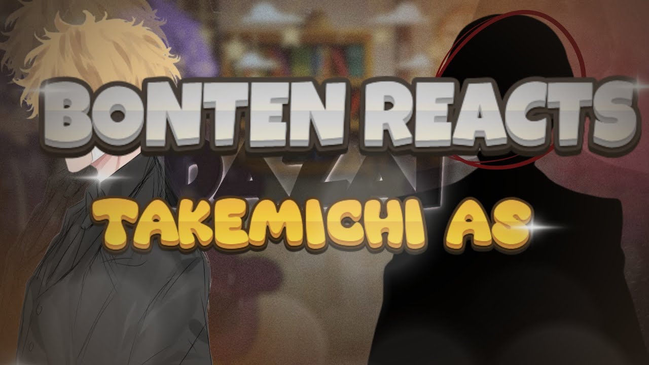 Bonten reacts to Takemichi as Dazai // Tokyo Revengers x BSD // 2X // ELIKAI //