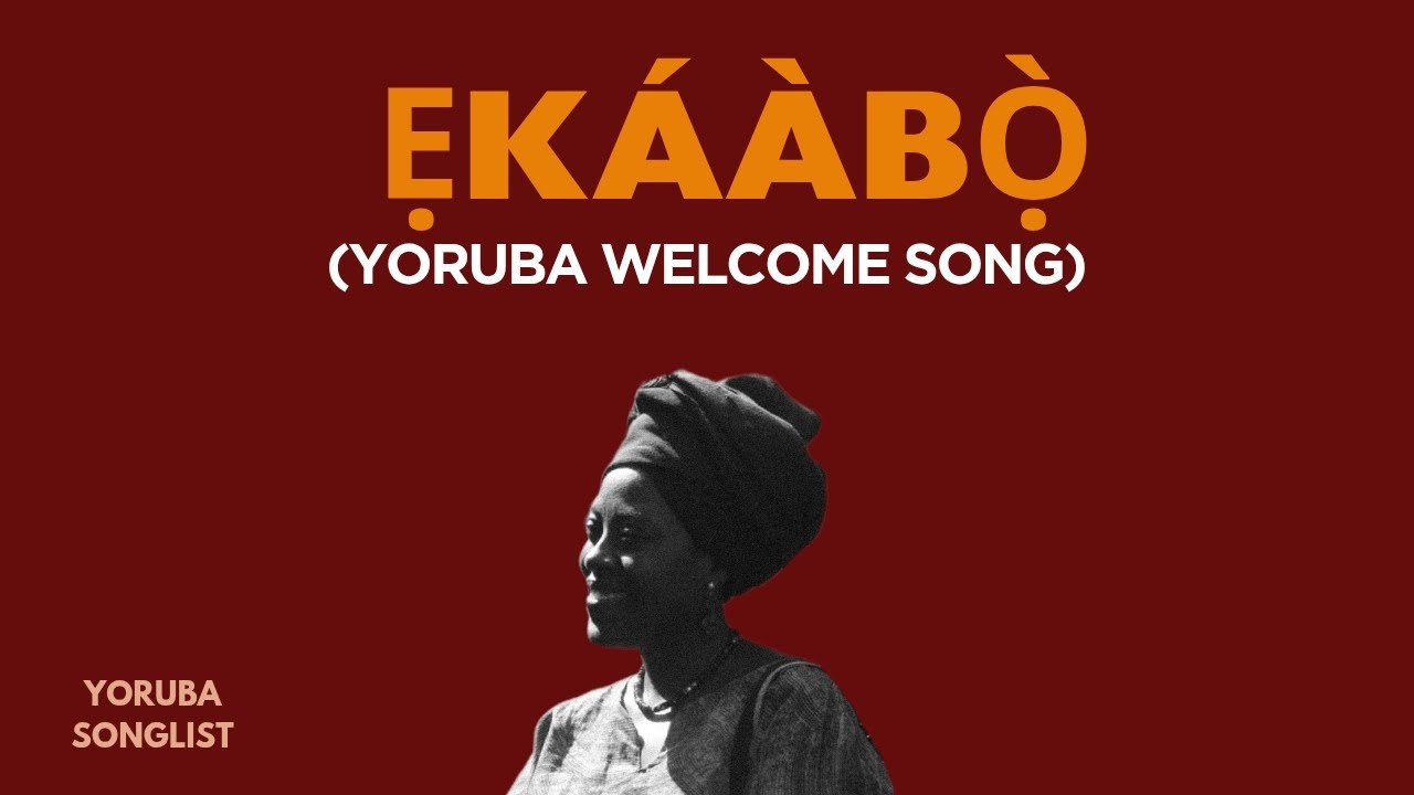 Ekaabo: Yoruba Welcome song. (With lyrics and English translation.) Learn, Know, Sing, Yoruba songs