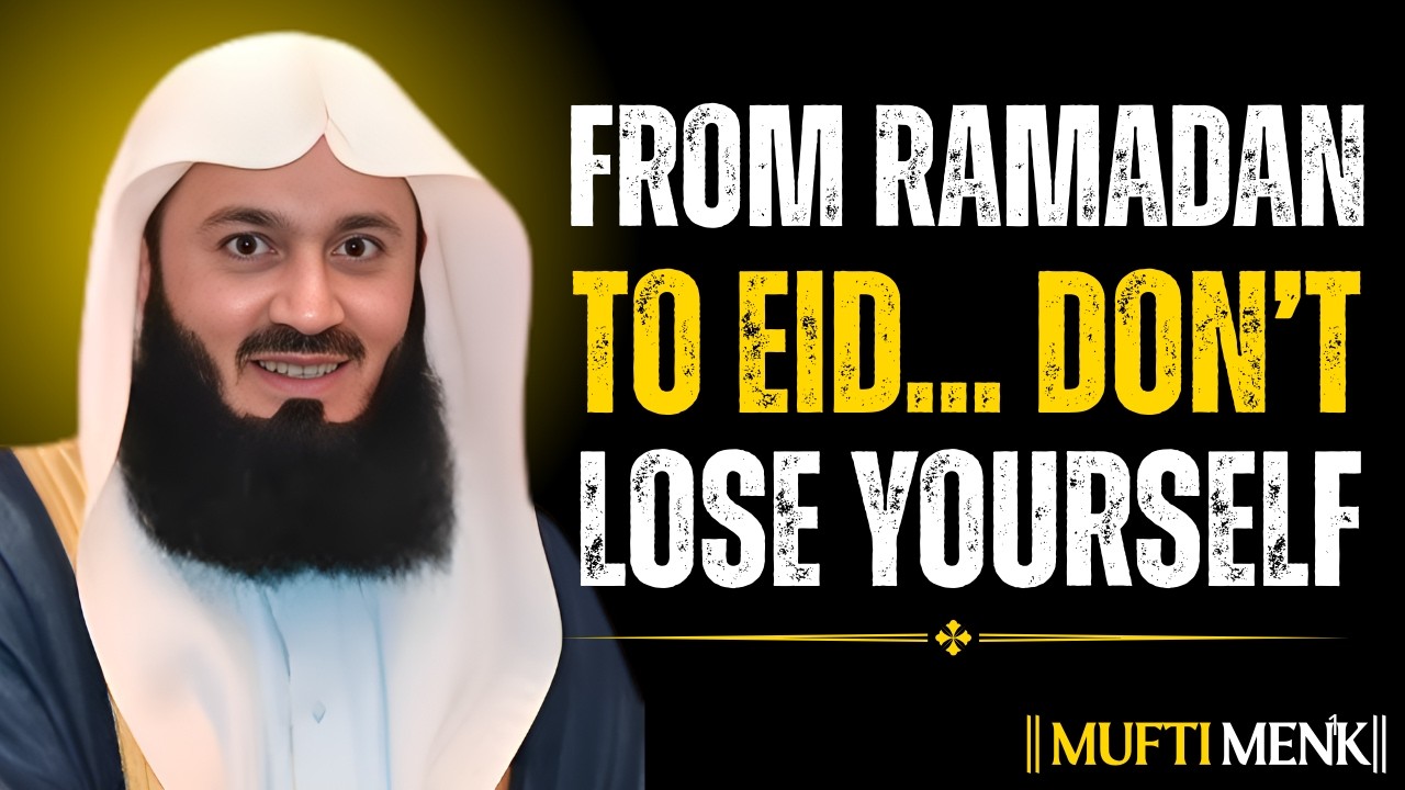 You Made Progress in Ramadan… Don’t Lose It on Eid | Powerful Reminder by Mufti Menk