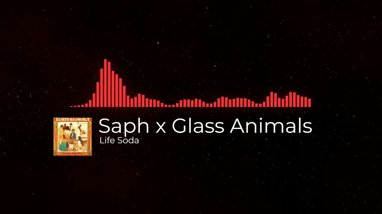 Life Soda (Glass Animals Mashup)