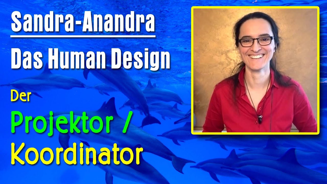 Human Design - Der Projektor / Koordinator | Sandra Anandra