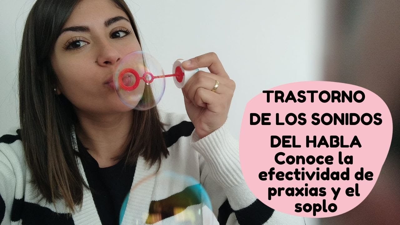 Trastornos de los sonidos del habla (TSH): ¿Por qué no funcionan las praxias orofaciales y el soplo?