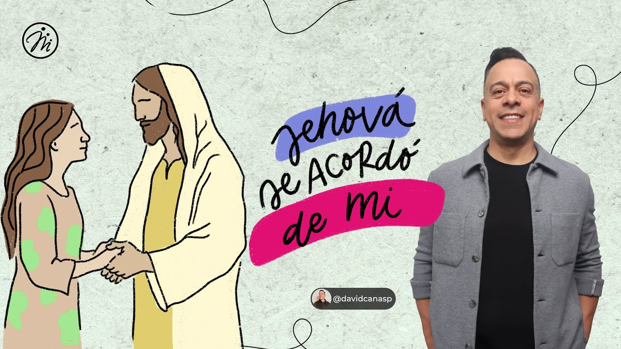 Jehová se acordó de mí | Pastor David Cañas | 11 de mayo 2025