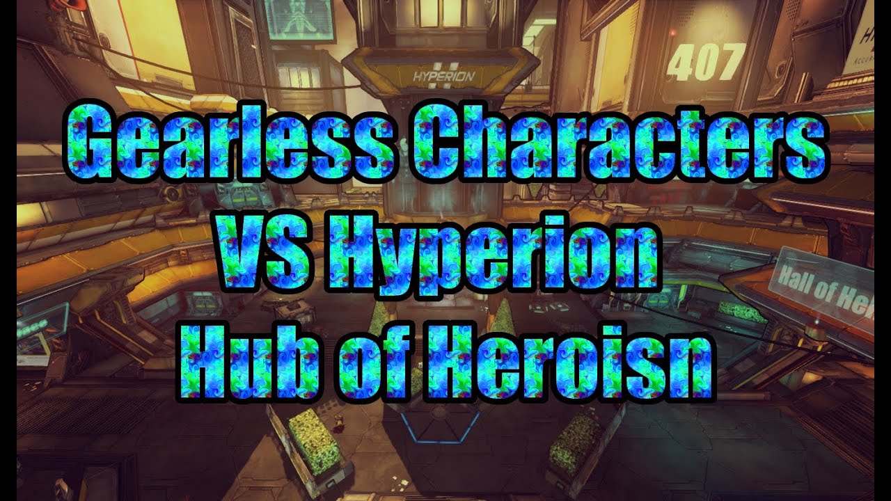 Borderlands: TPS: Gearless Characters vs Hyperion Hub of Heroism