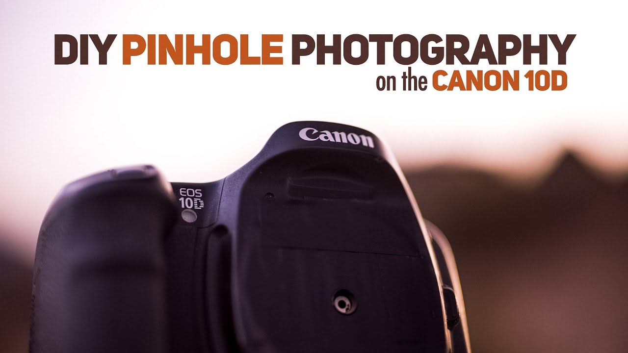 DIY Pinhole Lens Photography, on the Canon 10D