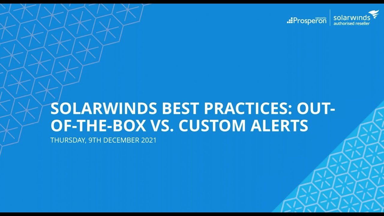 Webinar: SolarWinds Best Practices - Out of the Box Vs. Custom Alerts