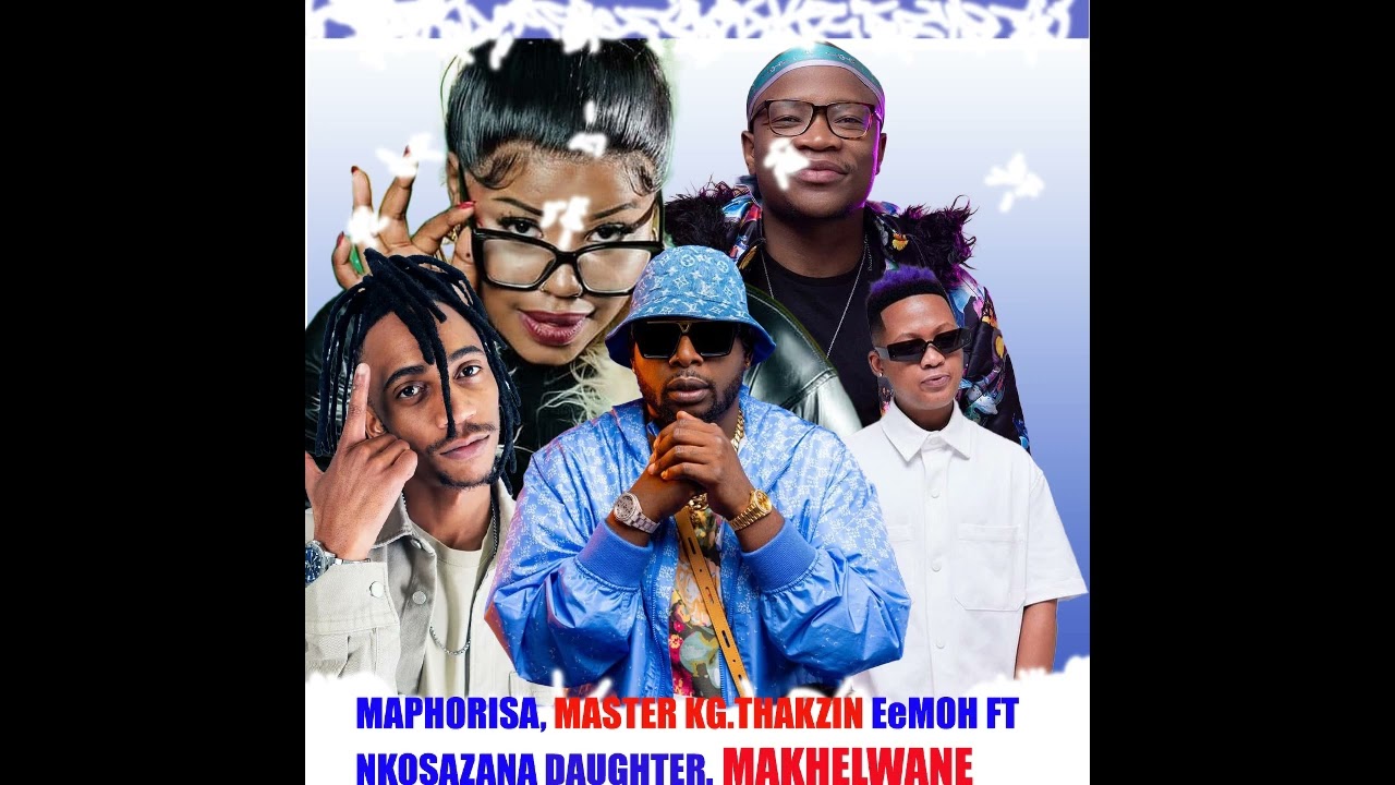 Maphorisa,Master Kg, thakzin, Eemoh Ft Nkosazana Daughter.Makhelwane 2026