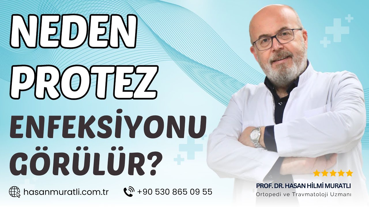 Neden Protez Enfeksiyonu Görülür? | Prof. Dr. Hasan Hilmi Muratlı - Ortopedi ve Travmatoloji Uzmanı