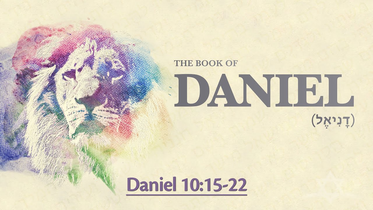 Daniel 10:15-21 - Daniel is Strengthened by the Angel of the Lord