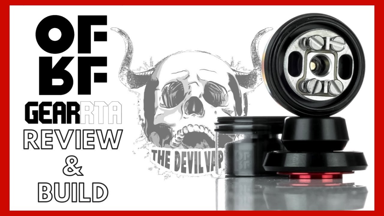 OFRF GEAR RTA - REVIEW & BUILD - My BEST Flavour RTA of 2018!