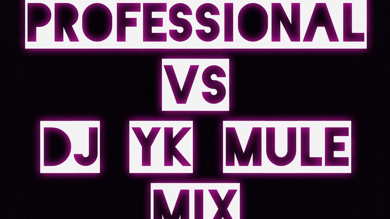 Professional Vs Dj Yk Mule Mix_Dj Kelly King